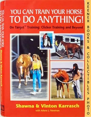 You Can Train Your Horse to Do Anything! : On Target Training - Clicker Training and Beyond