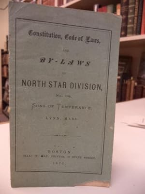 Constitution, Code of Laws, and By - Laws of North Star Division, No. 68, Sons of Temperance, Lyn...