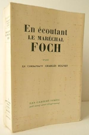 EN ECOUTANT LE MARECHAL FOCH.