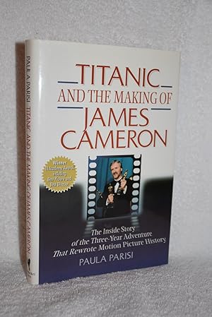 Titanic and the Making of James Cameron; The Inside Story of the Three-Year Adventure That Rewrot...