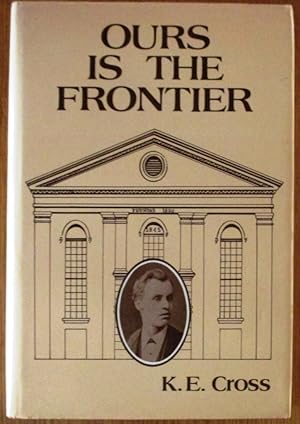 Ours is the Frontier a Life of G.W.Cross Baptist Pioneer
