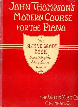 JOHN THOMPSON'S MODEREN COURSE FOR THE PIANO : THE SECOND GRADE BOOK : Something New Every Lesson...