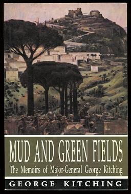 MUD AND GREEN FIELDS: THE MEMOIRS OF MAJOR GENERAL GEORGE KITCHING.