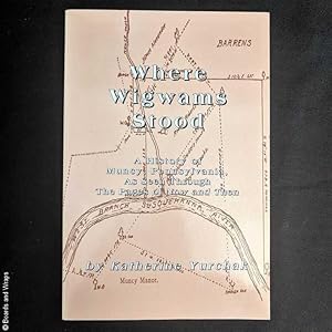 Where Wigwams Stood: A History of Muncy, Pennsylvania As Seen Through the Pages of Now and Then