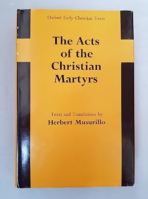 The Acts of the Christian Martyrs (Early Christian Texts).