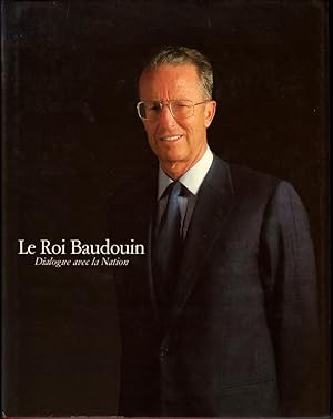 Le roi Baudouin. Dialogue avec la nation. Extraits de discours royaux prononcés de 1951 à 1986