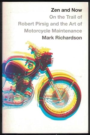 ZEN AND NOW On the Trail of Robert Pirsig and the Art of Motorcycle Maintenance