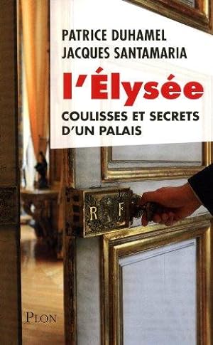 L'Élysée coulisses et secrets d'un palais