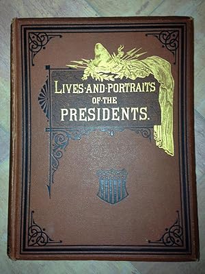 Lives And Portraits of the Presidents of the United States