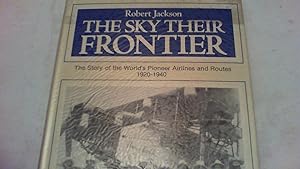 The Sky their Frontier. The story of the world's pioneer airlines and routes 1920 - 1940