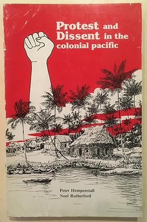 Protest and dissent in the colonial Pacific [Pacific politics series.]