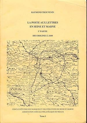 La Poste aux lettres en Seine et Marne. Des origines à 1849. Préface Pierre Nougaret