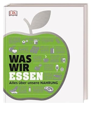 #dkinfografik. Was wir essen : Alles über unsere Nahrung