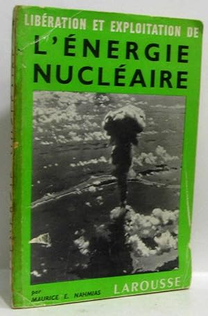 Libération et exploitation de l'énergie nucléaire