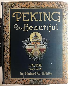 Peking the Beautiful: Comprising Seventy Photographic Studies of the Celebrated Monuments of Chin...