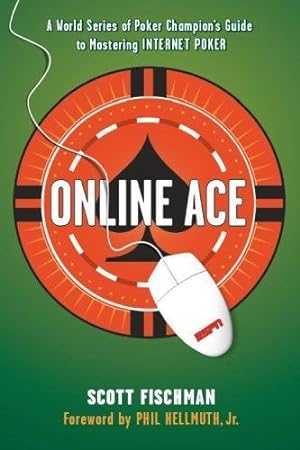Online Ace: A World Series of Poker Champion's Guide to Mastering Internet Poker