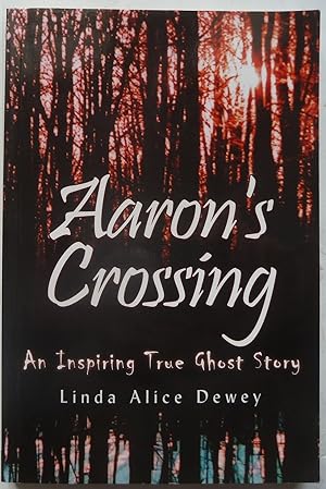 Aaron's Crossing, an Inspring True Ghost Story [SIGNED COPY]