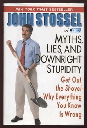 Myths, Lies, and Downright Stupidity ; Get Out the Shovel -- Why Everything You Know is Wrong Get...