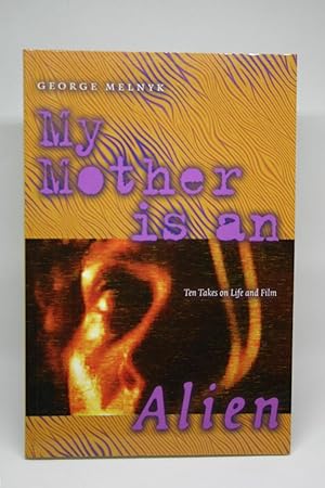 My Mother is an Alien: Ten Takes on Life and Film