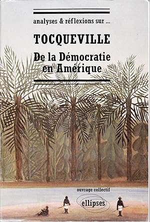 Analyses et Réflexions sur. Tocqueville. De la Démocratie en Amérique.