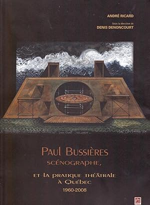 Paul Bussières scénographe, et la pratique théâtrale à Québec , 1960-2008.