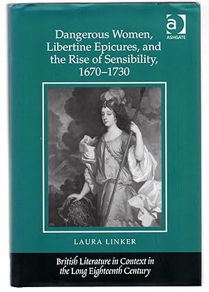 Dangerous Women, Libertine Epicures, and the Rise of Sensibility, 1670-1730