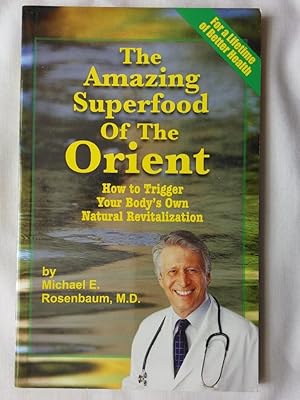 The Amazing Superfood of the Orient: How to Trigger Your Body's Own Natural Revitalization