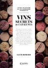 Els vins secrets de Catalunya: Viatge als cellers de 30 elaboradors apassionats