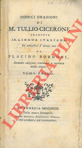 Dodici orazioni di M.Tullio Cicerone tradotte in lingua italiana, ed arricchite d'alcune note da ...