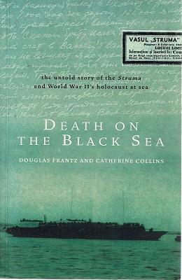 Death On The Black Sea: The Untold Story Of The Struma And World War II's Holocaust At Sea