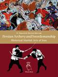 Persian archery and swordsmanship : historical martial arts of Iran