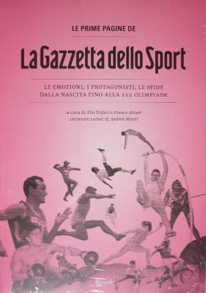 Le Prime Pagine de La Gazzetta dello Sport - Le emozioni, i protagonisti, le sfide dalla nascita ...