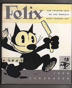 Felix. THE TWISTED TALE OF THE WORLD'S MOST FAMOUS CAT