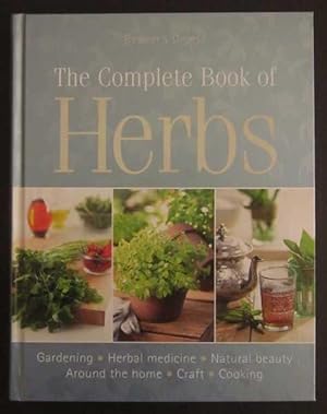 The Complete Book of Herbs: Gardening, Herbal Medicine, Natural Beauty, Around the Home, Craft, C...