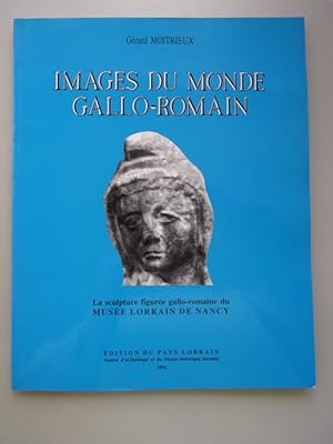 Images du Monde Gallo-Roman La sculpture figuree gallo-romaine du Musee Lorraind e Nancy