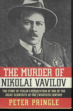 THE MURDER OF NIKOLAI VAVILOV: THE STORY OF STALIN'S PERSECUTION OF ONE OF THE GREAT SCIENTISTS O...