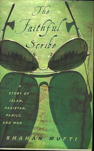 THE FAITHFUL SCRIBE: A STORY OF ISLAM, PAKISTAN, FAMILY, AND WAR