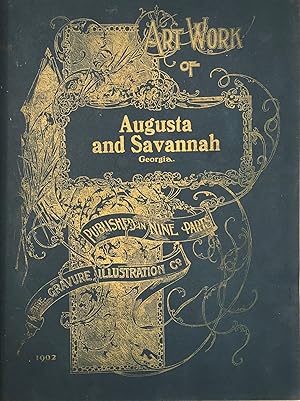 Art Work of Augusta and Savannah, Georgia. Published in nine parts. [Text, "Augusta" and "Savanna...
