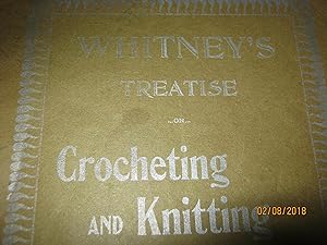 Whitney's Treatise on Crocheting and Knitting in Yarns and Worsteds