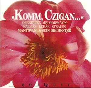 "Komm Czigan" : Operetten-Melodien von Kálman, Lehár, Strauss Mantovani & sein Orchester ; Bouquet