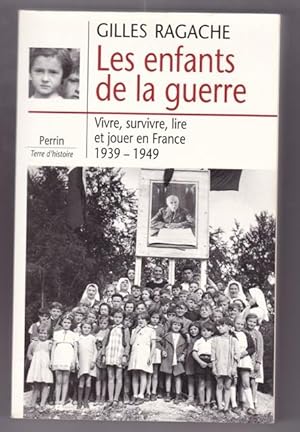 Les enfants de la guerre - Vivre , survivre , lire et jouer en France - 1939-1945