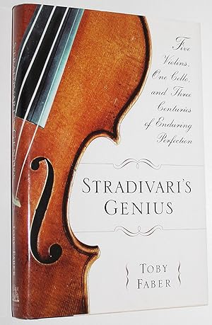 Stradivari's Genius: Five Violins, One Cello, and Three Centuries of Enduring Perfection