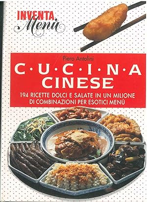 Cucina cinese. 194 ricette dolci e salate in un milione di combinazioni per esotici menù