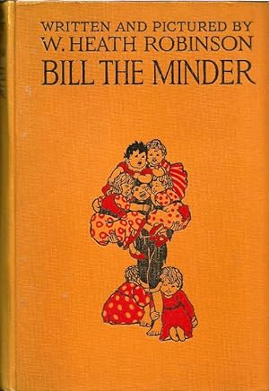 Bill the Minder. Written and illustrated by W. Heath Robinson