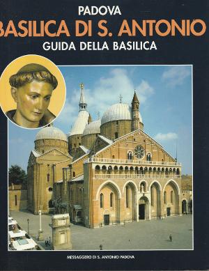 Padova - Basilica di S. Antonio - Guida della basilica