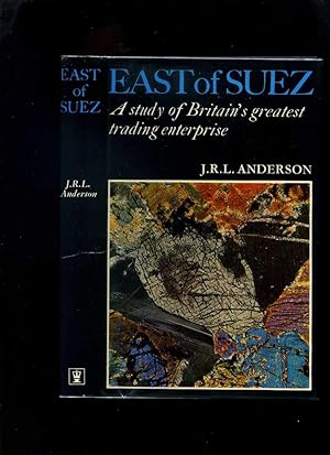 East of Suez: a Study of Britain's Greatest Trading Enterprise