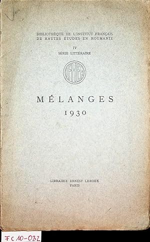 Bibliothèque de l'Institut Français de Hautes Études en Roumanie. IV Série littéraire MELANGES 1930