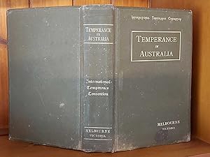 TEMPERANCE IN AUSTRALIA The Memorial Volume of the International Temperance Convention, Melbourne...