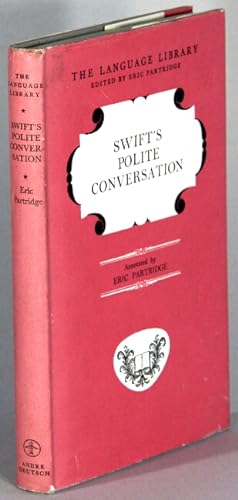 Swift's polite conversation, with introduction, notes, and extensive commentary by Eric Partridge