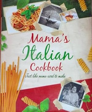 Mama's Italian Cookbook: Just Like Mom Used To Make